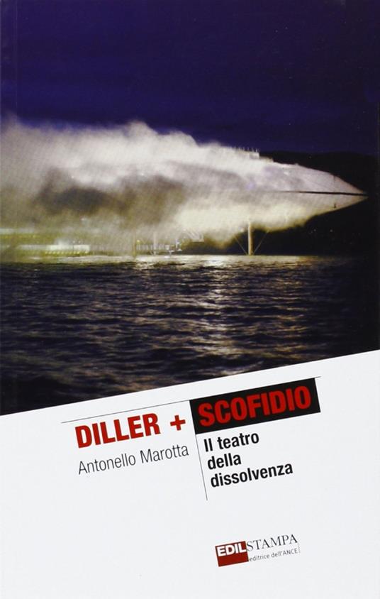 Diller + Scofidio. Il teatro della dissolvenza - Antonello Marotta - copertina