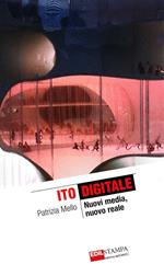 Ito digitale. Nuovi Media, nuovo reale. Ediz. illustrata