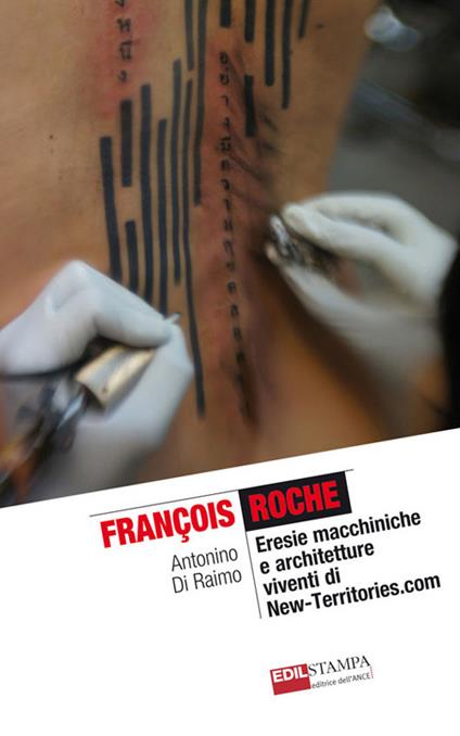 François Roche. Eresie macchiniche e architetture viventi di new-territories.com - Antonino Di Raimo - copertina