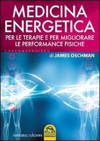 Medicina energetica. Per le terapie e per migliorare le performance fisiche - James Oschman - copertina