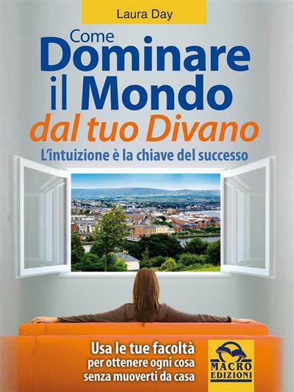 Come dominare il mondo dal tuo divano. L'intuizione è la chiave del successo - Laura Day - ebook