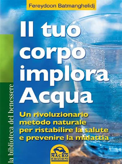 Il tuo corpo implora acqua - Fereydoon Batmanghelidj - ebook