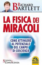La fisica dei miracoli. Come attingere al potenziale del campo di coscienza