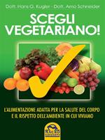 Scegli vegetariano! L'alimentazione adatta per la salute del corpo e il rispetto dell'ambiente in cui viviamo