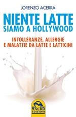 Niente latte, siamo a Hollywood. Intolleranze, allergie e malattie da latte e latticini