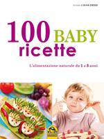 100 baby ricette. L'alimentazione naturale da 1 ai 3 anni