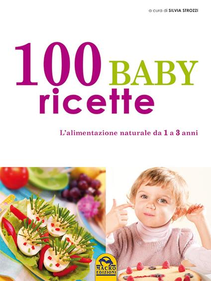 100 baby ricette. L'alimentazione naturale da 1 ai 3 anni - Silvia Strozzi - ebook