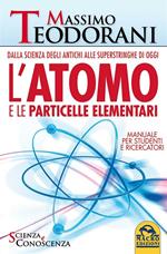 L' atomo e le particelle elementari. Dalla scienza degli antichi alle superstringhe di oggi