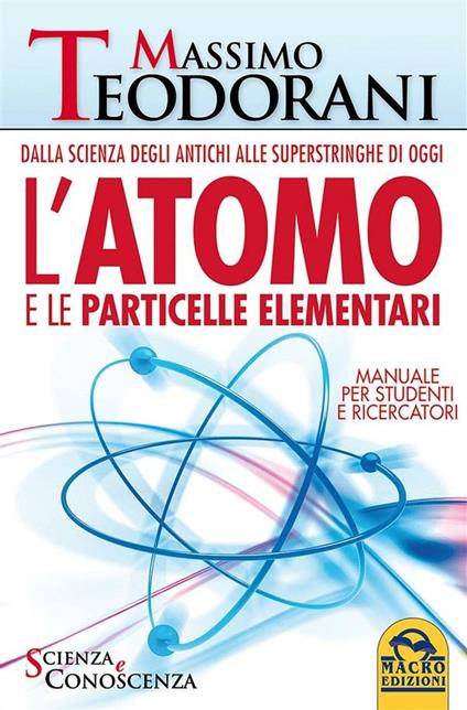 L' atomo e le particelle elementari. Dalla scienza degli antichi alle superstringhe di oggi - Massimo Teodorani - ebook