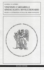 Vincenzo Cardarelli sindacalista rivoluzionario. Politica e letteratura in Italia nel primo Novecento