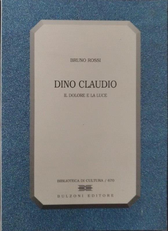 Dino Claudio. Il dolore e la luce