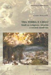 Libro Tra terra e cielo. Studi su religione, identità e società moderna Cesare Mozzarelli