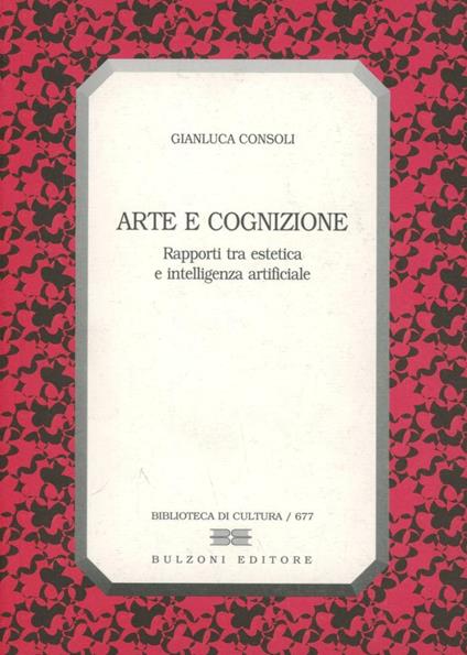 Arte e cognizione. Rapporti tra estetica e intelligenza artificiale - Gianluca Consoli - copertina