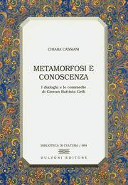 Libro Metamorfosi e conoscenza. I dialoghi e le commedie di Giovan Battista Gelli Chiara Cassiani