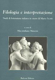 Libro Filologia e interpretazione. Studi di letteratura italiana in onore di Mario Scotti 