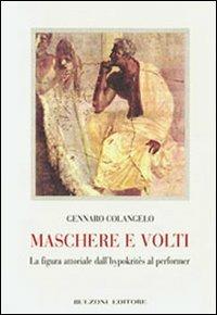 Maschere e volti. La figura attoriale dall'hypokrités al performer - Gennaro Colangelo - copertina