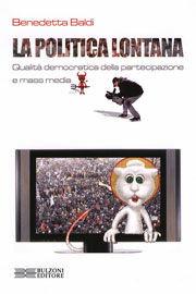 Libro La politica lontana. Qualità democratica della partecipazione e mass media Benedetta Baldi