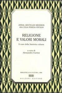 Religione e valori morali. Il caso della santería cubana - Aníbal Argüelles Mederos,A. Celia Pereda Pintado - copertina