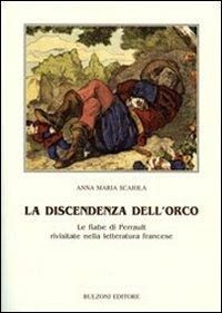 La discendenza dell'orco. Le fiabe di Perrault rivisitate nella letteratura francese - Anna M. Scaiola - copertina
