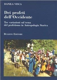 Dei profeti dell'Occidente. Tre variazioni sul tema del profetismo in antropologia storica - Danila Visca - copertina