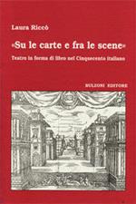 «Su le carte e fra le scene» Teatro in forma di libro nel cinquecento italiano