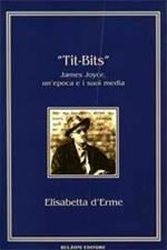 Tit-bits. James Joyce, un'epoca e i suoi media