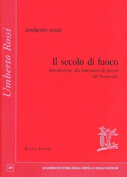 Il secolo di fuoco. Introduzione alla letteratura di guerra del Novecento - Umberto Rossi - copertina