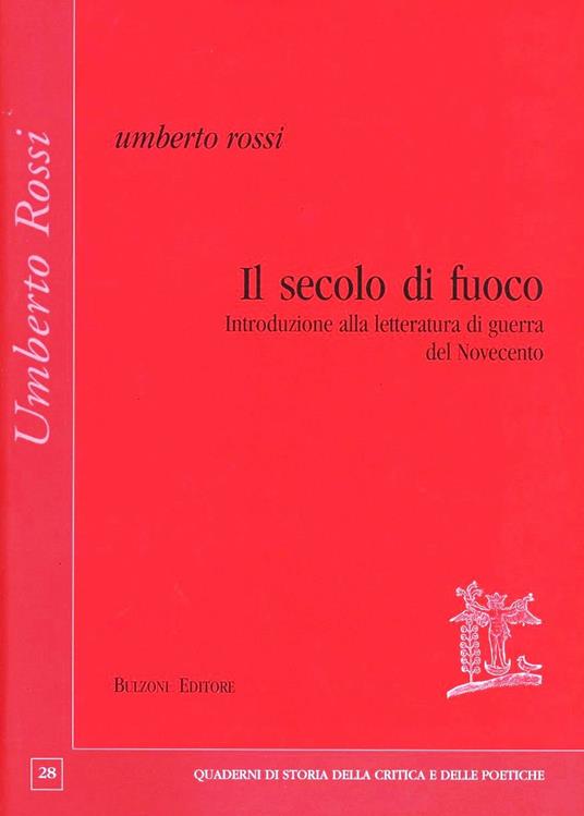 Il secolo di fuoco. Introduzione alla letteratura di guerra del Novecento - Umberto Rossi - copertina