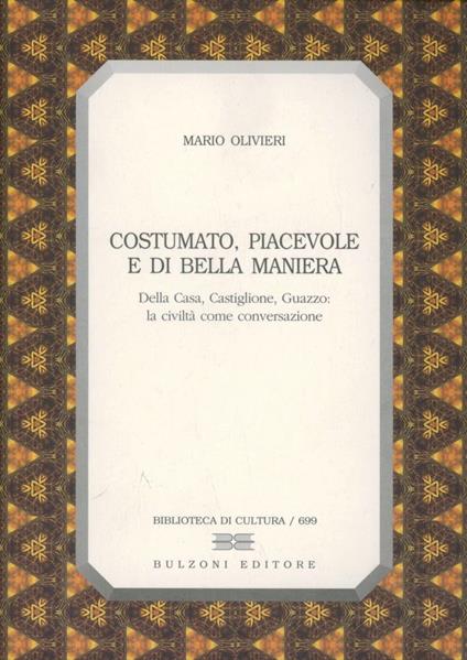 Costumato, piacevole e di bella maniera. Della Casa, Castiglione, Guazzo. - Mario Olivieri - copertina