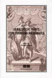 Libro Le biblioteche private come paradigma bibliografico. Atti del Convegno (Roma) 