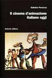 Libro Il cinema d'animazione italiano oggi Sabrina Perucca