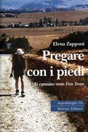Libro Pregare con i piedi. In cammino verso Finis Terrae Elena Zapponi