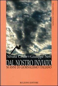 Dal nostro inviato. 50 anni di giornalismo italiano - Silvana Cirillo,Giuseppe Neri - copertina