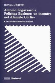 Libro Antonio Fogazzaro e Felicitas Buchner: un incontro nel «Daniele Cortis» Ileana Moretti