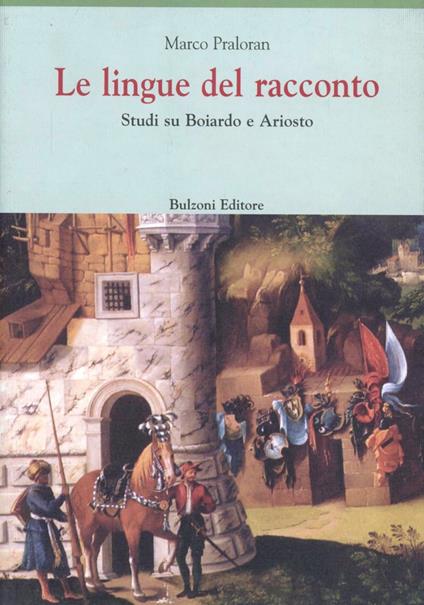 Le lingue del racconto. Studi su Boiardo e Ariosto - Marco Praloran - copertina