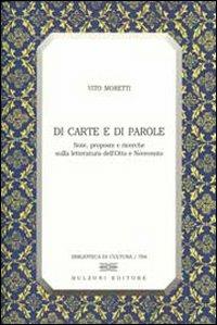 Di carte e di parole. Note, proposte e ricerche sulla letteratura dell'Otto e Novecento - Vito Moretti - copertina