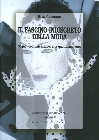 Il fascino indiscreto della moda. Sogno, comunicazione, vita quotidiana, eros - Rita Caccamo - copertina