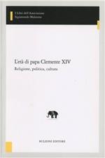 L' età di papa Clemente XIV. Religione, politica, cultura