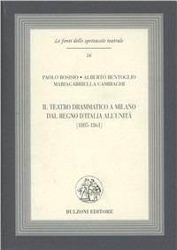 Il teatro drammatico a Milano dal Regno d'Italia all'Unità (1805-1861). Con CD-ROM - Paolo Bosisio,Alberto Bentoglio,Mariagabriella Cambiaghi - copertina