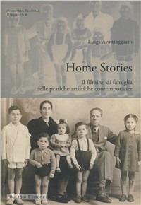 Home stories. Il filmino di famiglia nelle pratiche artistiche contemporanee - Luigi Avantaggiato - copertina
