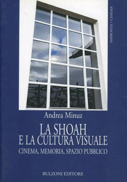 La Shoah e la cultura visuale. Cinema, memoria, spazio pubblico - Andrea Minuz - copertina