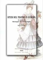 Studi sul teatro in Europa. In onore di Mariangela Mazzocchi Doglio