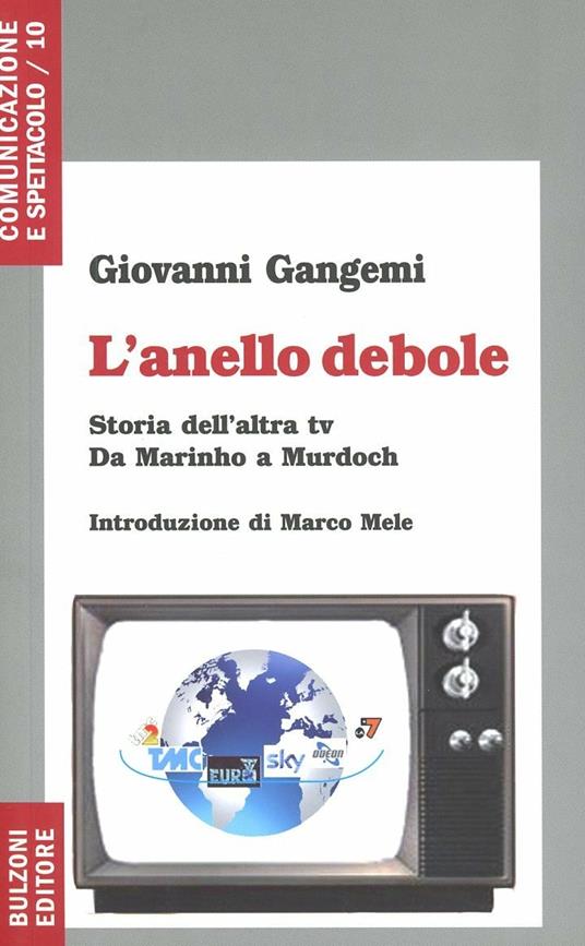 L' anello debole. Storia dell'altra Tv da Marinho a Murdoch - Giovanni Gangemi - copertina