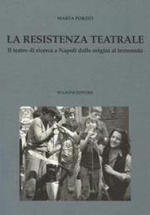 Libro La resistenza teatrale. Il teatro di ricerca a Napoli dalle origini al terremoto Marta Porzio