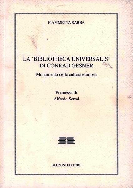 La «Biblioteca Universalis» di Conrad Gesner. Monumento della cultura europea - Fiammetta Sabba - copertina