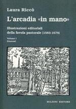L' Arcadia «in mano». Illustrazioni editoriali della favola pastorale (1583-1678) vol. 1-2. Itinerari-Album