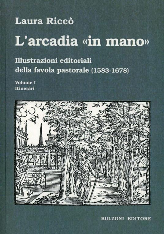 L' Arcadia «in mano». Illustrazioni editoriali della favola pastorale (1583-1678) vol. 1-2. Itinerari-Album - Laura Riccò - copertina