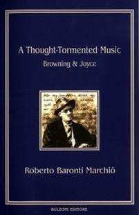 A thought-tormented music. Browning Joyce - Roberto Baronti Marchiò - copertina