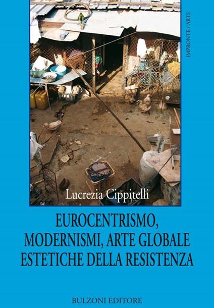 Eurocentrismo, modernismi, arte globale, estetiche della resistenza - Lucrezia Cippitelli - copertina