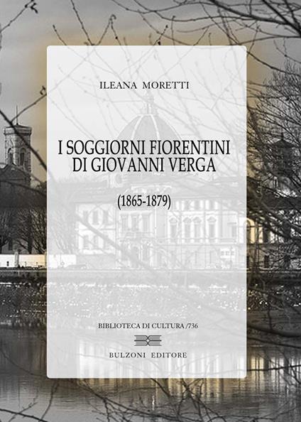 I soggiorni fiorentini di Giovanni Verga (1865-1879) - Ileana Moretti - copertina